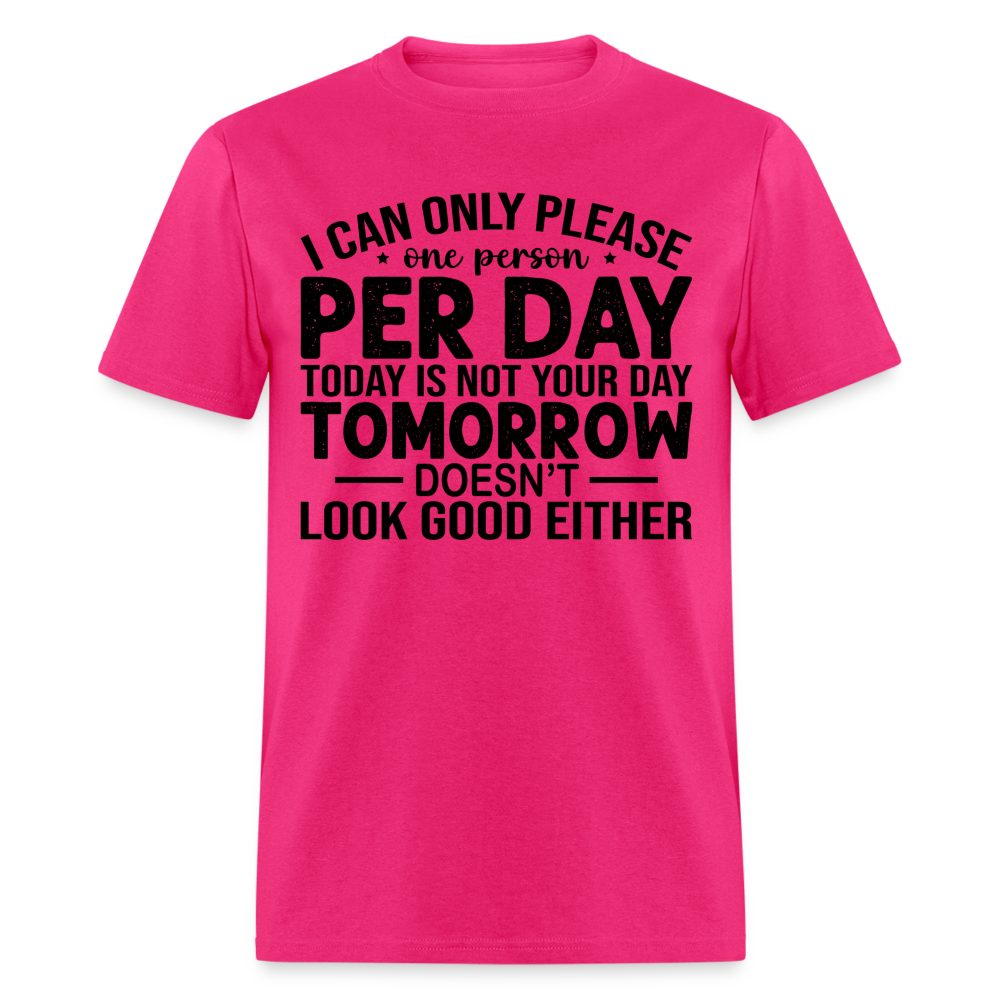 I Can Only Please One Person Per Day T-Shirt - fuchsia
