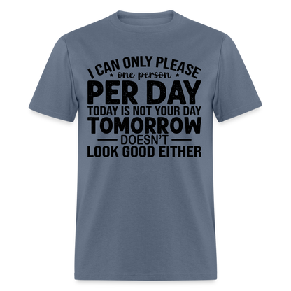 I Can Only Please One Person Per Day T-Shirt - denim