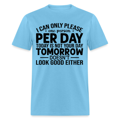 I Can Only Please One Person Per Day T-Shirt - aquatic blue