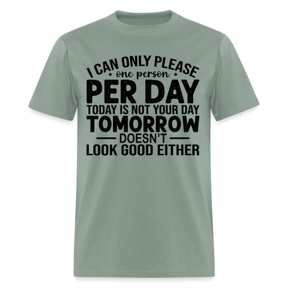 I Can Only Please One Person Per Day T-Shirt - sage
