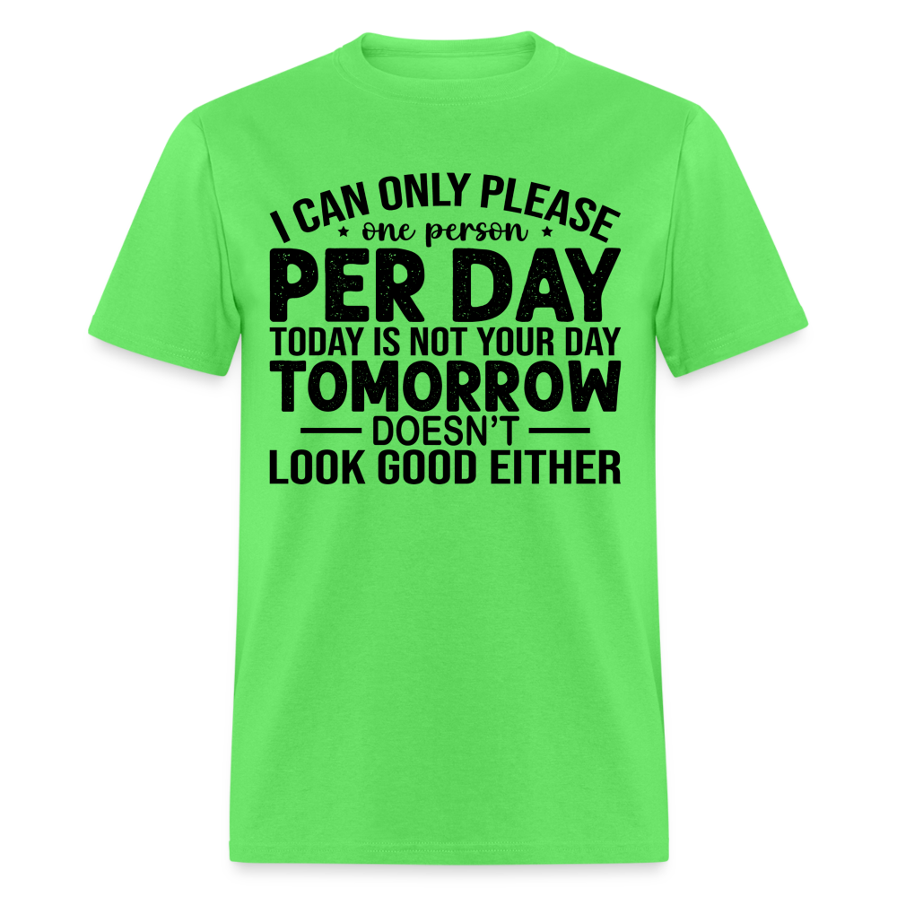 I Can Only Please One Person Per Day T-Shirt - kiwi