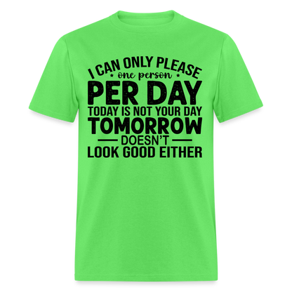 I Can Only Please One Person Per Day T-Shirt - kiwi