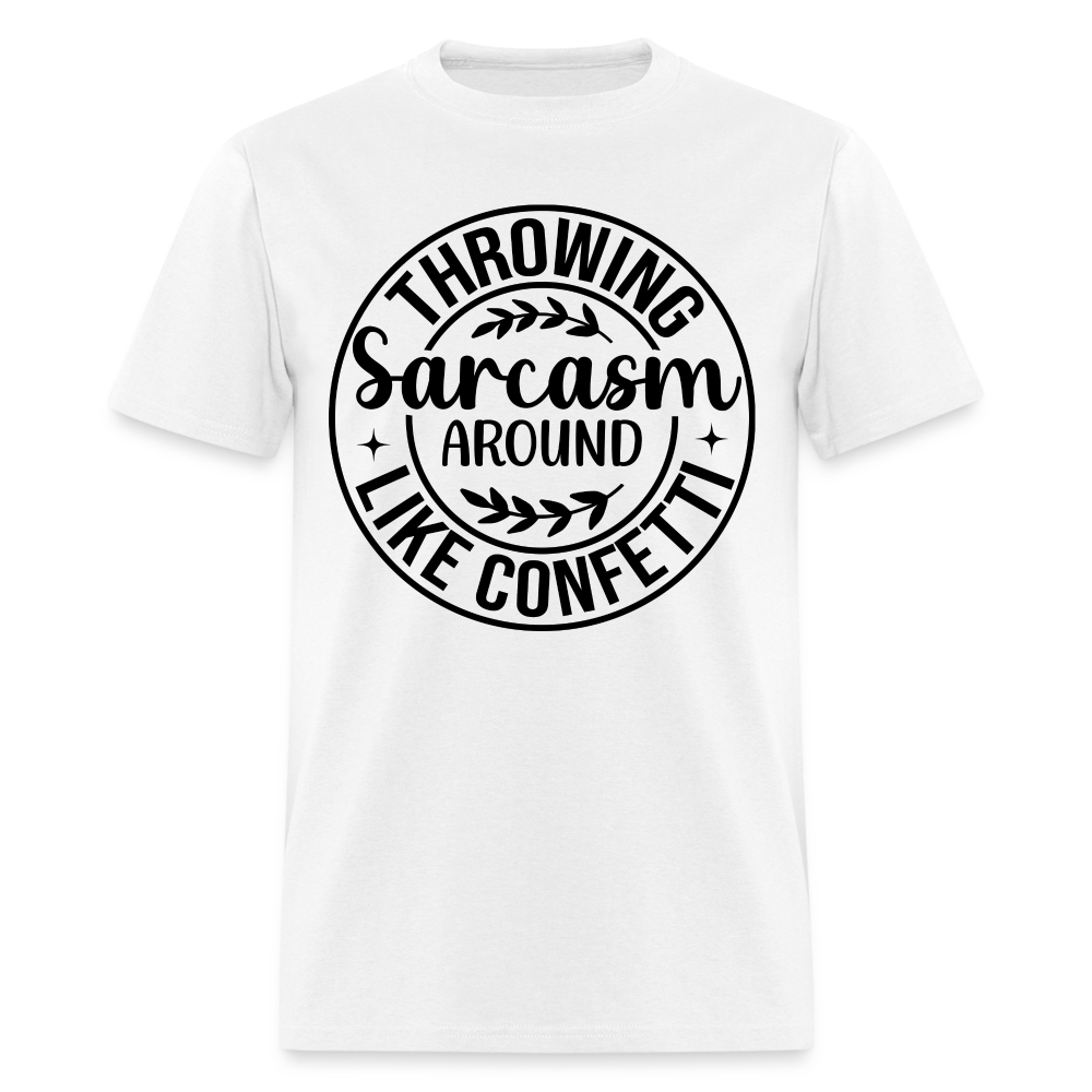 Throwing Sarcasm Around Like Confetti T-Shirt - white