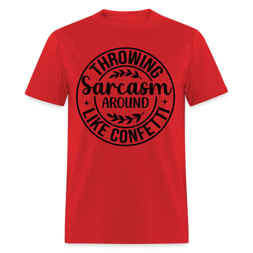 Throwing Sarcasm Around Like Confetti T-Shirt - red