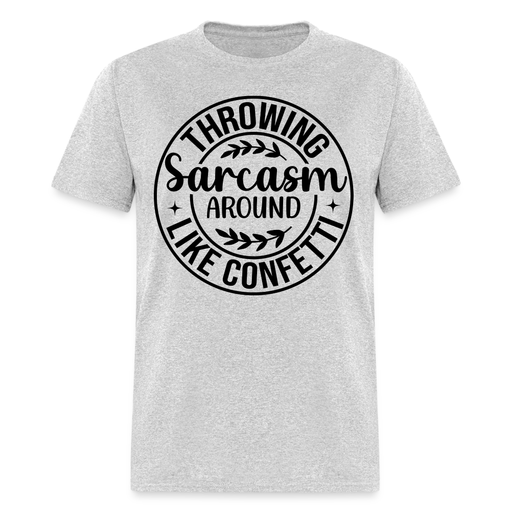 Throwing Sarcasm Around Like Confetti T-Shirt - heather gray