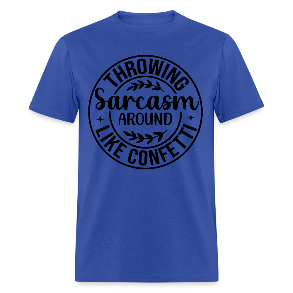 Throwing Sarcasm Around Like Confetti T-Shirt - royal blue