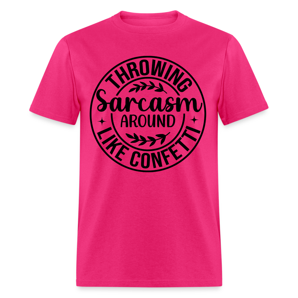 Throwing Sarcasm Around Like Confetti T-Shirt - fuchsia