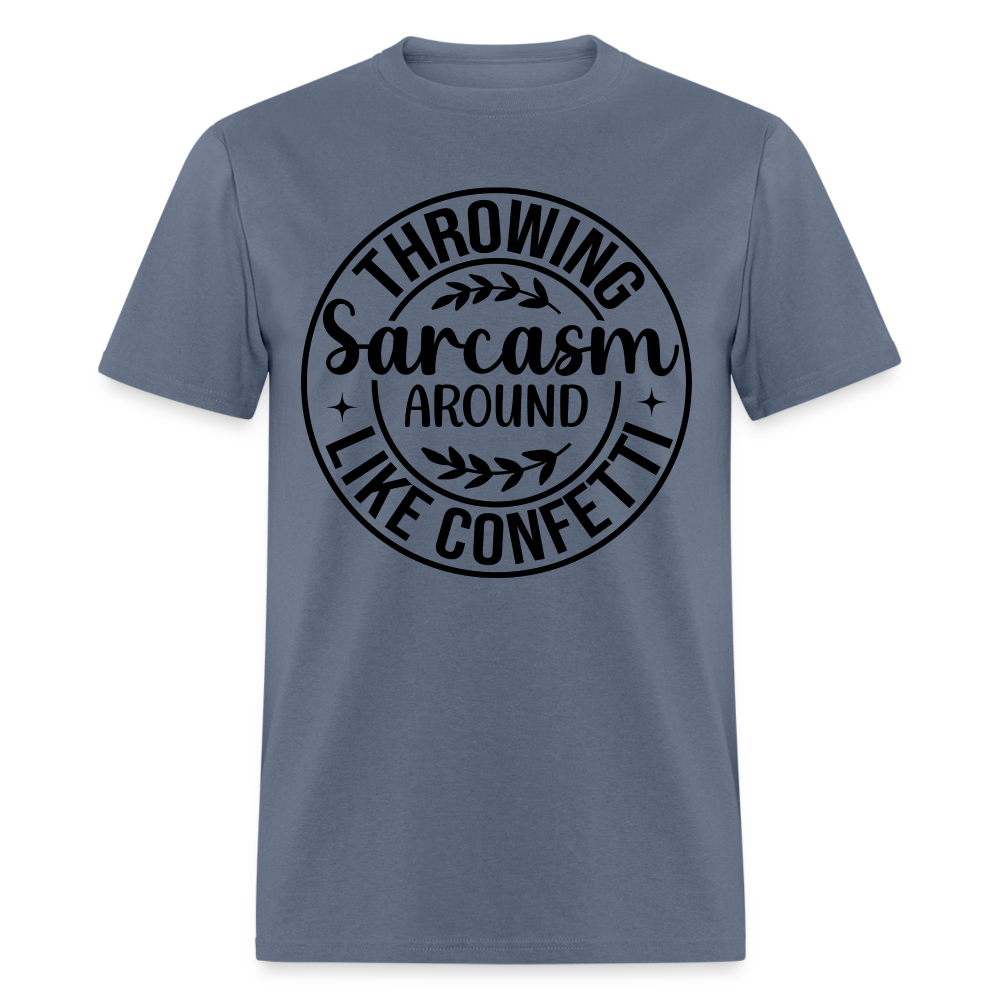 Throwing Sarcasm Around Like Confetti T-Shirt - denim