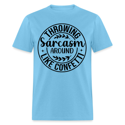 Throwing Sarcasm Around Like Confetti T-Shirt - aquatic blue
