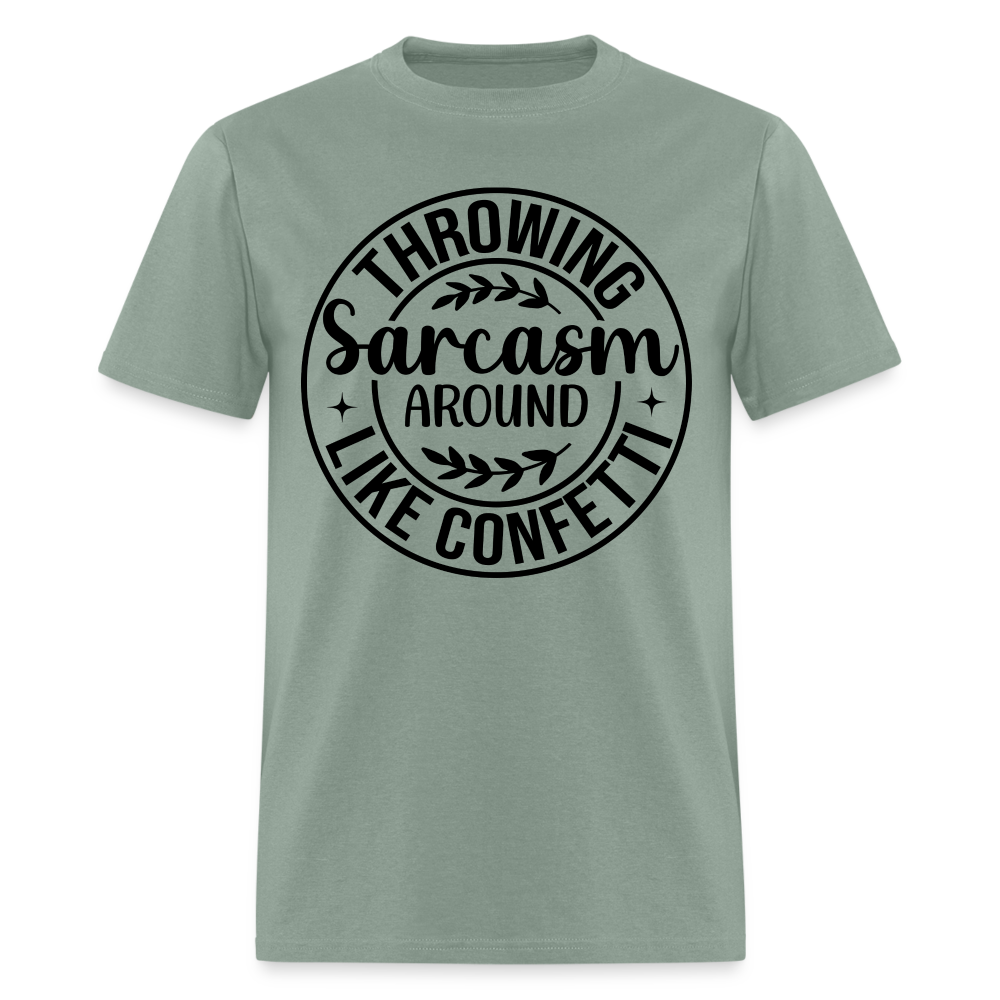Throwing Sarcasm Around Like Confetti T-Shirt - sage