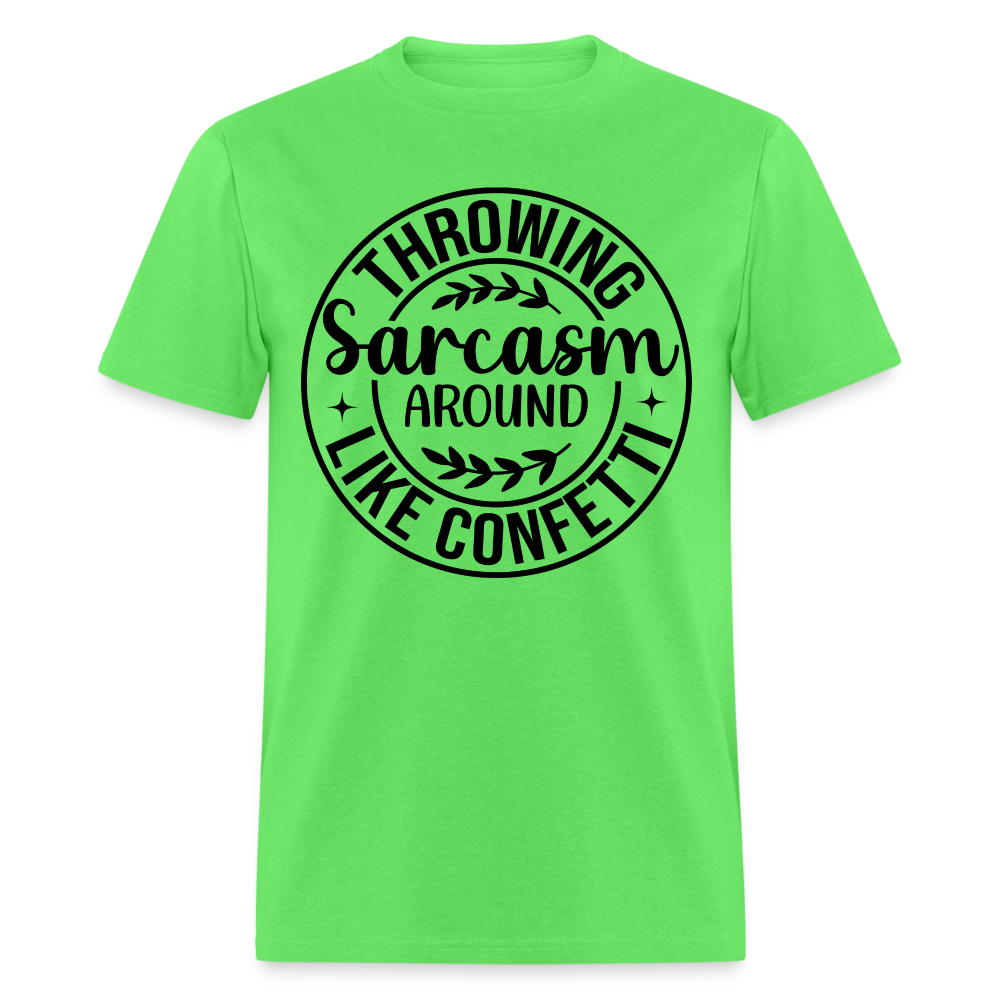 Throwing Sarcasm Around Like Confetti T-Shirt - kiwi