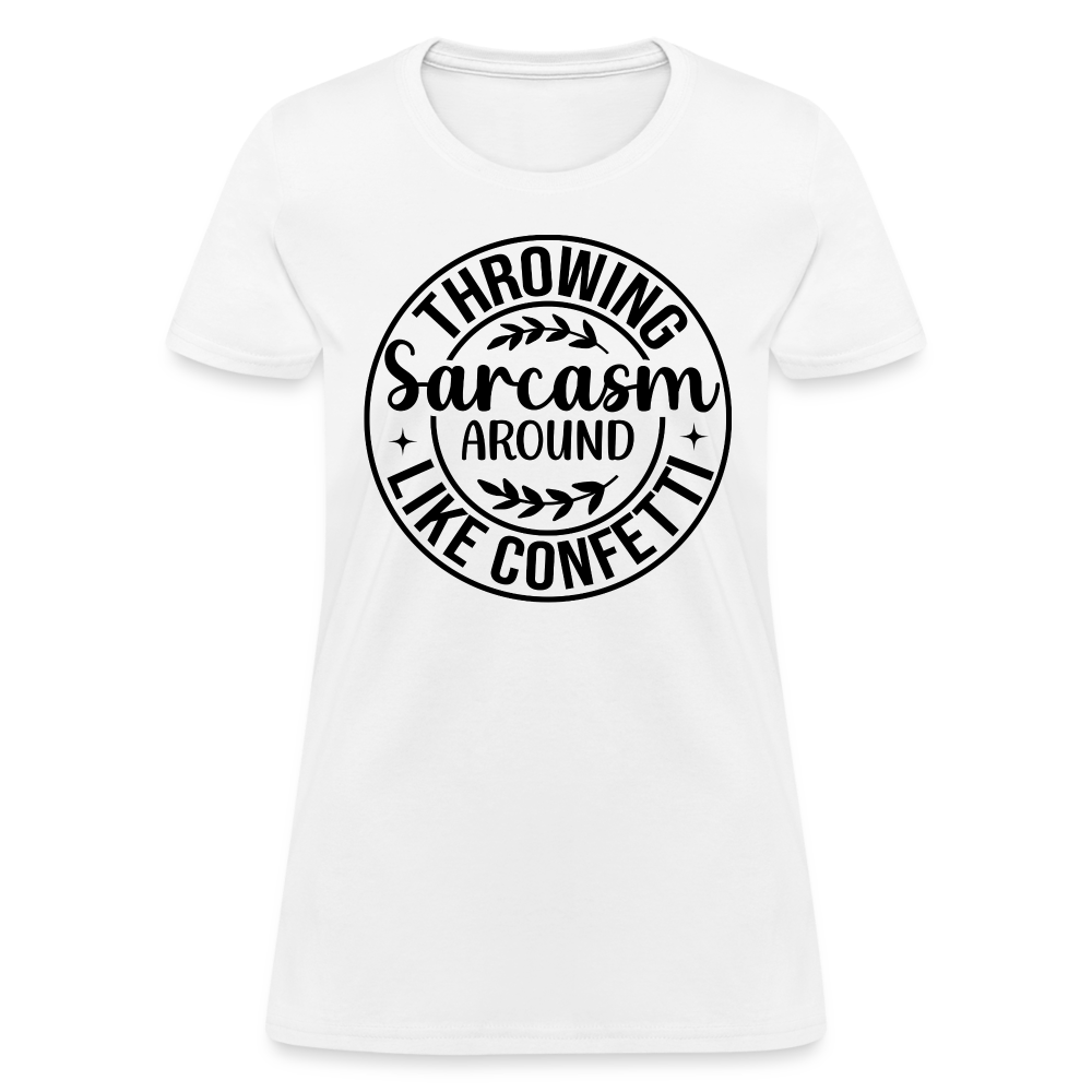 Throwing Sarcasm Around Like Confetti : Women's T-Shirt - white