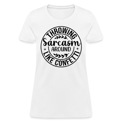 Throwing Sarcasm Around Like Confetti : Women's T-Shirt - white