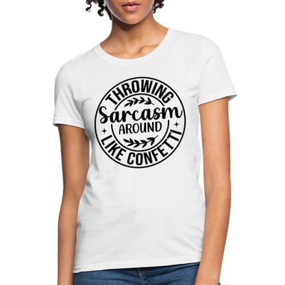 Throwing Sarcasm Around Like Confetti : Women's T-Shirt - white