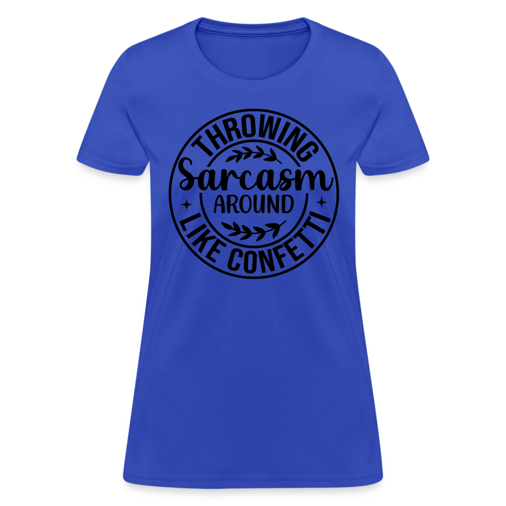 Throwing Sarcasm Around Like Confetti : Women's T-Shirt - royal blue