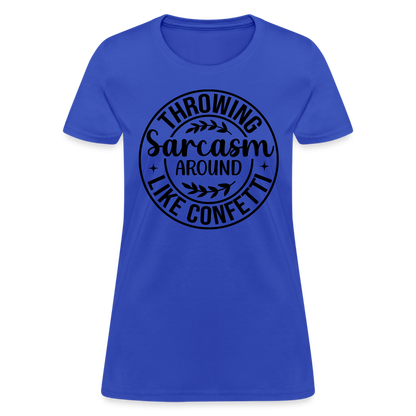 Throwing Sarcasm Around Like Confetti : Women's T-Shirt - royal blue