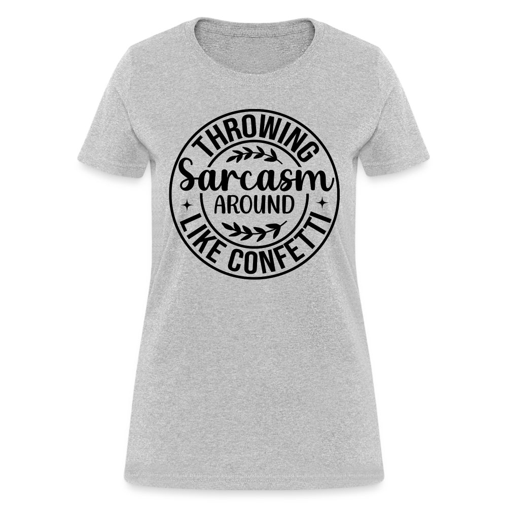 Throwing Sarcasm Around Like Confetti : Women's T-Shirt - heather gray