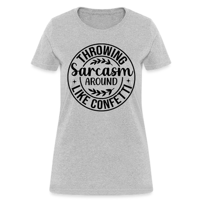 Throwing Sarcasm Around Like Confetti : Women's T-Shirt - heather gray