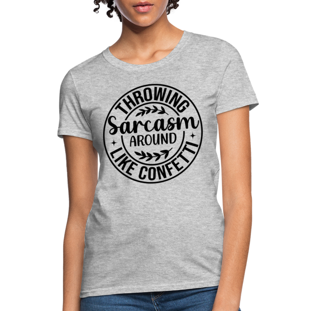 Throwing Sarcasm Around Like Confetti : Women's T-Shirt - heather gray