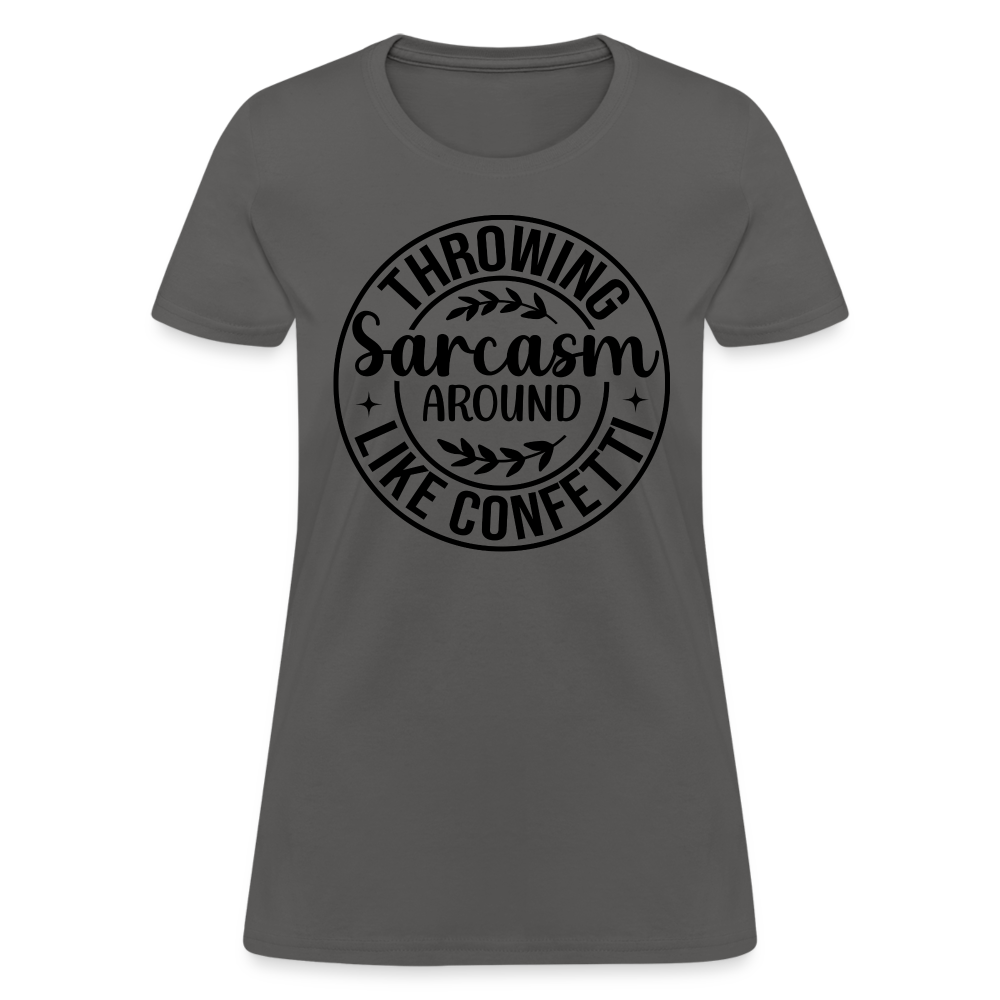 Throwing Sarcasm Around Like Confetti : Women's T-Shirt - charcoal