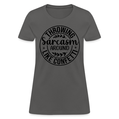 Throwing Sarcasm Around Like Confetti : Women's T-Shirt - charcoal