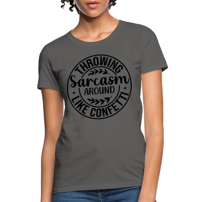 Throwing Sarcasm Around Like Confetti : Women's T-Shirt - charcoal