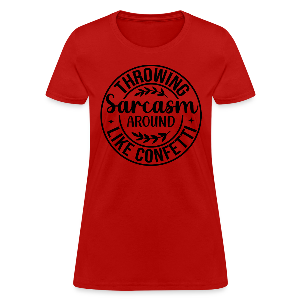 Throwing Sarcasm Around Like Confetti : Women's T-Shirt - red