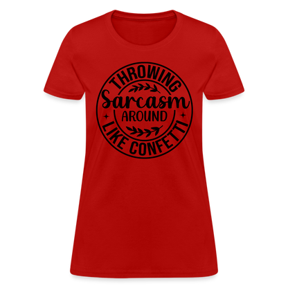 Throwing Sarcasm Around Like Confetti : Women's T-Shirt - red