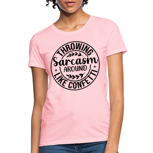 Throwing Sarcasm Around Like Confetti : Women's T-Shirt - pink