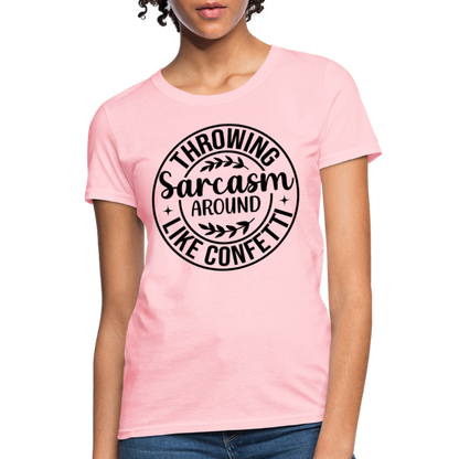 Throwing Sarcasm Around Like Confetti : Women's T-Shirt - pink