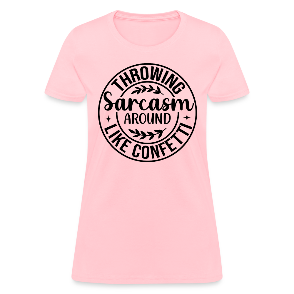 Throwing Sarcasm Around Like Confetti : Women's T-Shirt - pink