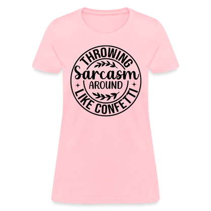 Throwing Sarcasm Around Like Confetti : Women's T-Shirt - pink