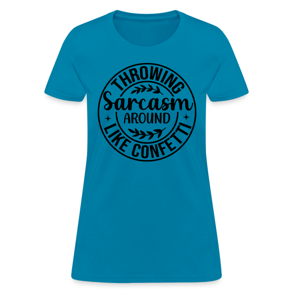 Throwing Sarcasm Around Like Confetti : Women's T-Shirt - turquoise