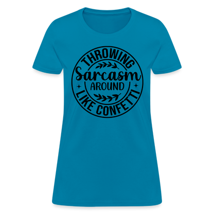 Throwing Sarcasm Around Like Confetti : Women's T-Shirt - turquoise