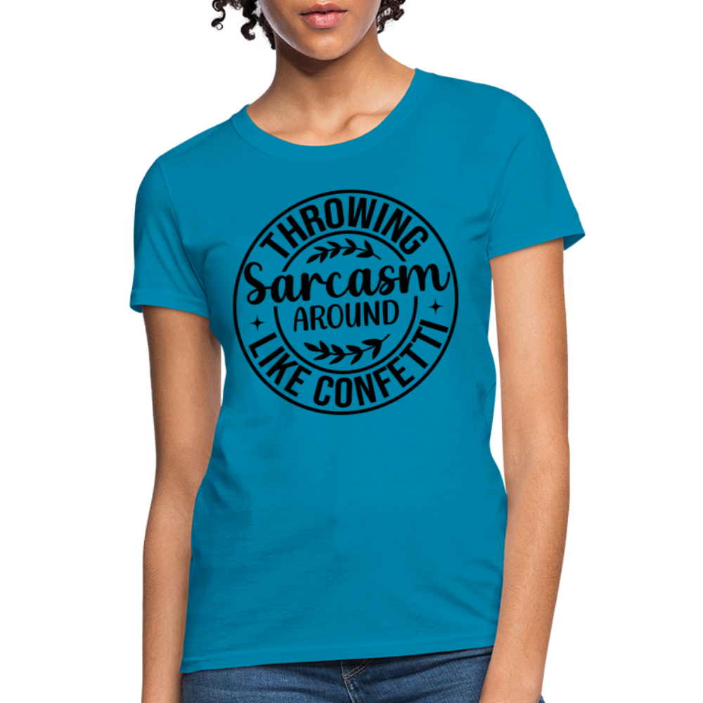 Throwing Sarcasm Around Like Confetti : Women's T-Shirt - turquoise