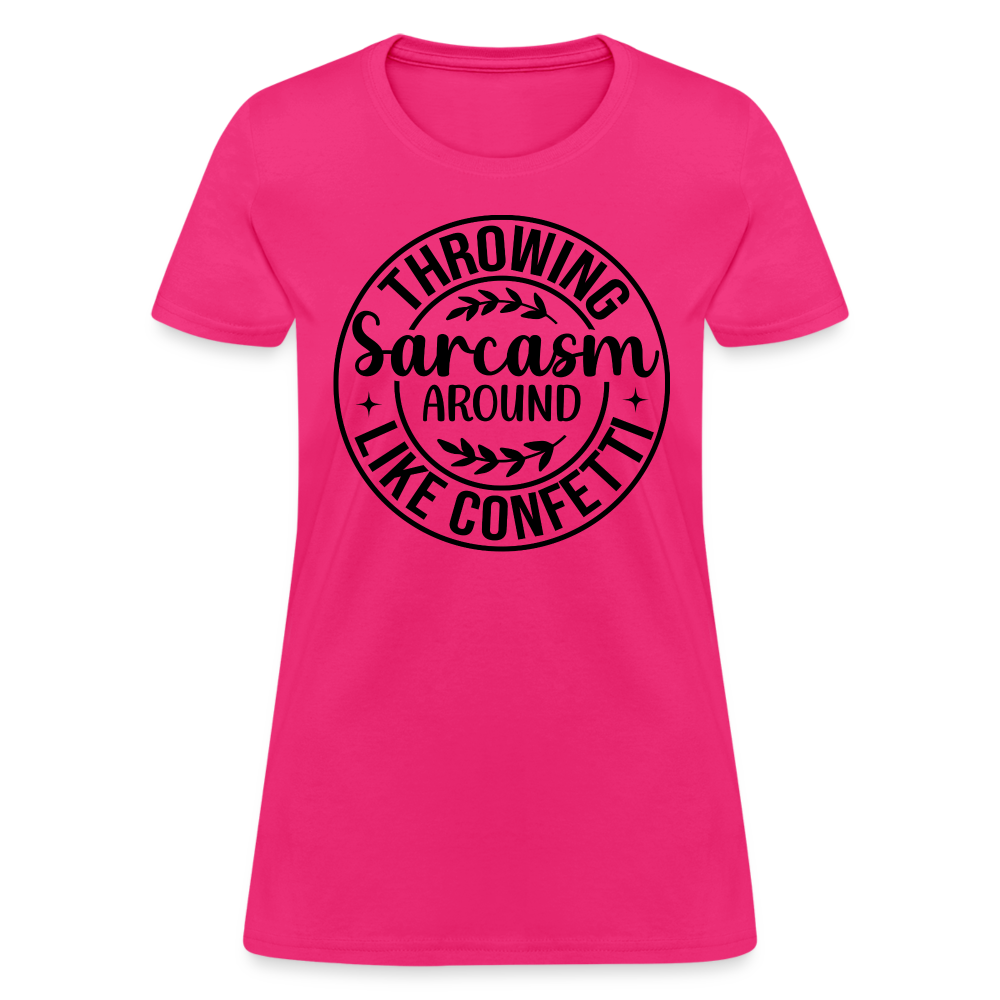 Throwing Sarcasm Around Like Confetti : Women's T-Shirt - fuchsia