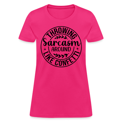 Throwing Sarcasm Around Like Confetti : Women's T-Shirt - fuchsia