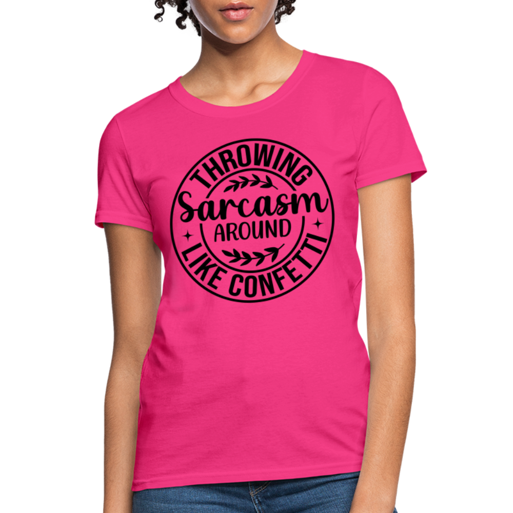 Throwing Sarcasm Around Like Confetti : Women's T-Shirt - fuchsia