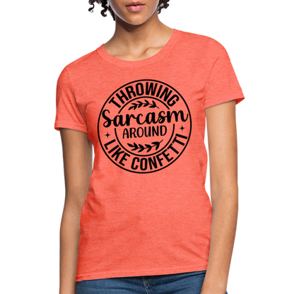 Throwing Sarcasm Around Like Confetti : Women's T-Shirt - heather coral