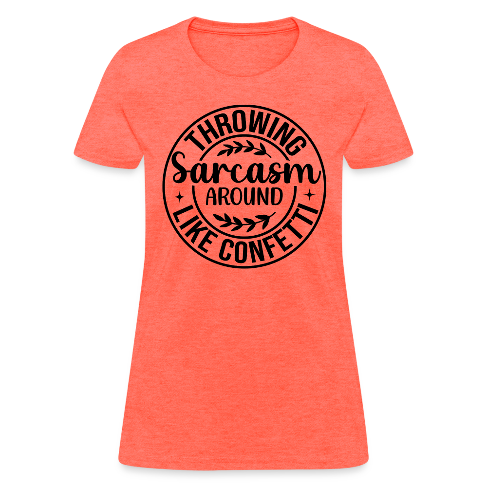 Throwing Sarcasm Around Like Confetti : Women's T-Shirt - heather coral