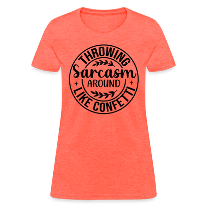 Throwing Sarcasm Around Like Confetti : Women's T-Shirt - heather coral