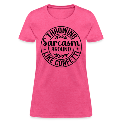 Throwing Sarcasm Around Like Confetti : Women's T-Shirt - heather pink