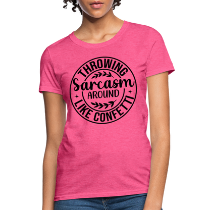 Throwing Sarcasm Around Like Confetti : Women's T-Shirt - heather pink