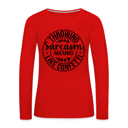 Throwing Sarcasm Around Like Confetti : Women's Premium Long Sleeve T-Shirt - red