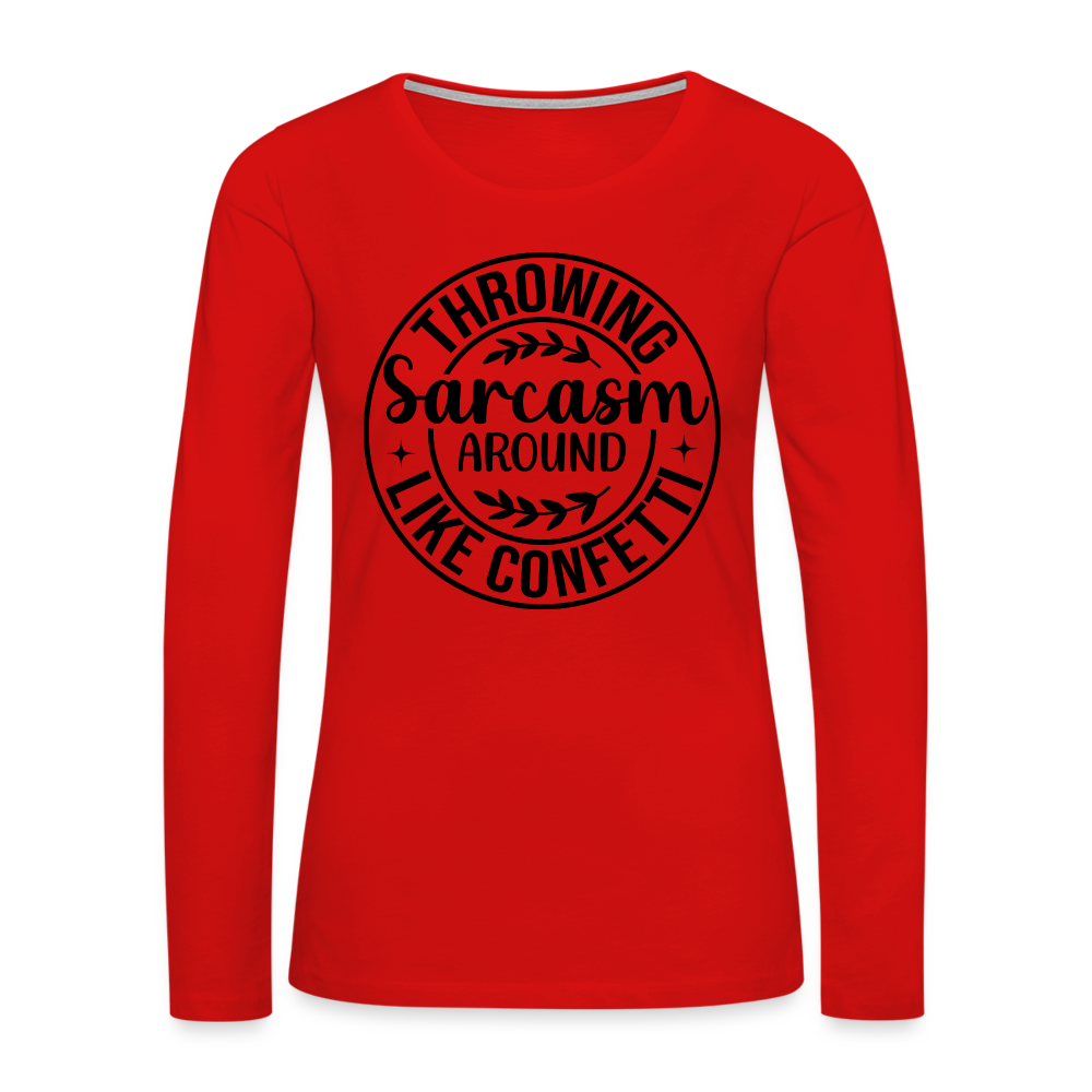 Throwing Sarcasm Around Like Confetti : Women's Premium Long Sleeve T-Shirt - red