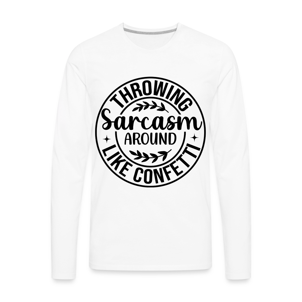 Throwing Sarcasm Around Like Confetti : Men's Premium Long Sleeve T-Shirt - white