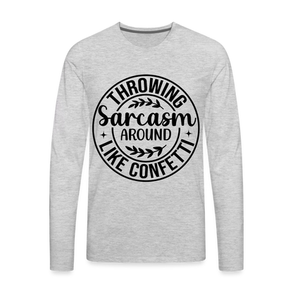 Throwing Sarcasm Around Like Confetti : Men's Premium Long Sleeve T-Shirt - heather gray