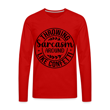 Throwing Sarcasm Around Like Confetti : Men's Premium Long Sleeve T-Shirt - red