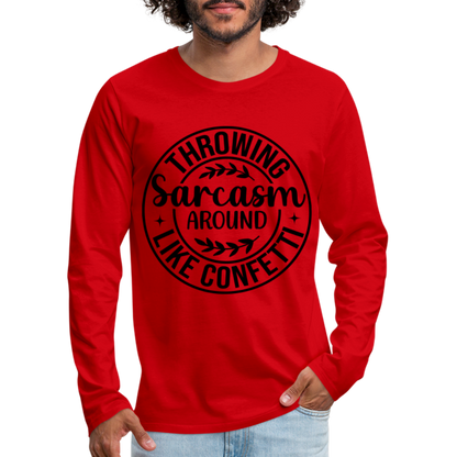 Throwing Sarcasm Around Like Confetti : Men's Premium Long Sleeve T-Shirt - red