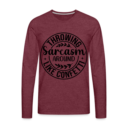 Throwing Sarcasm Around Like Confetti : Men's Premium Long Sleeve T-Shirt - heather burgundy